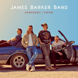 James Barker Band - “Somebody I Know”
